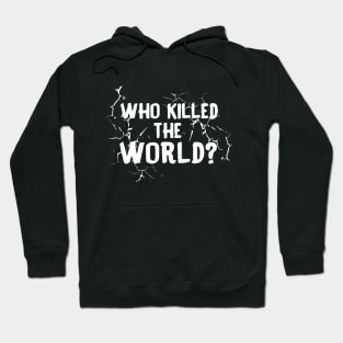 Who Killed the World? Hoodie